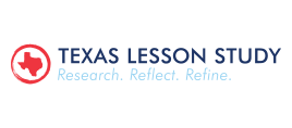 Texas Lesson Study Texas Lesson Study. Research. Reflect. Refine